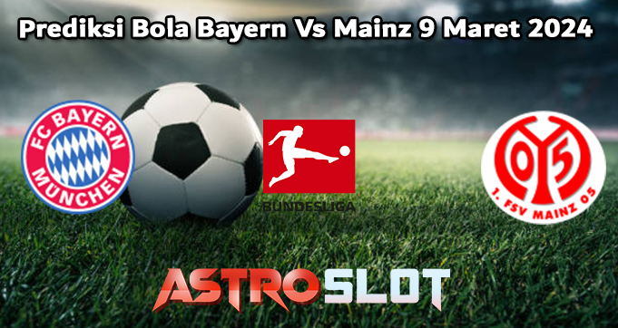 Prediksi Bola Bayern Vs Mainz 9 Maret 2024
