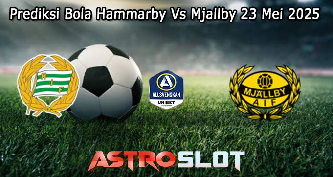 Prediksi Bola Hammarby Vs Mjallby 23 Mei 2025