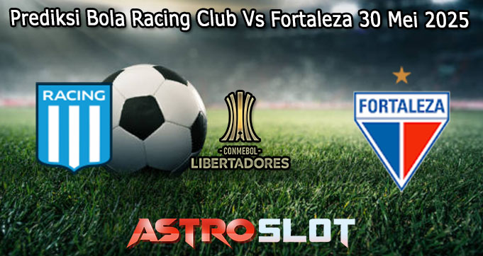 Prediksi Bola Racing Club Vs Fortaleza 30 Mei 2025