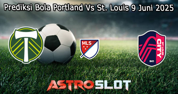 Prediksi Bola Portland Vs St. Louis 9 Juni 2025
