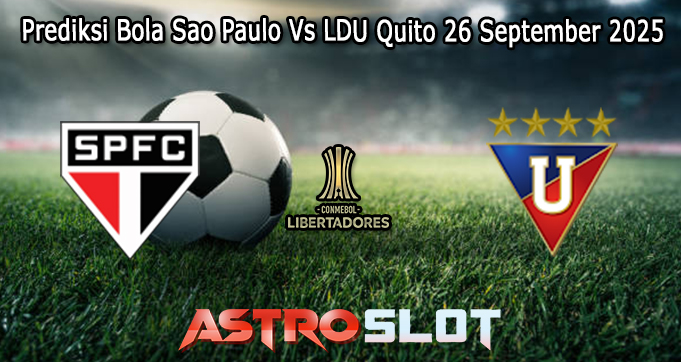 Prediksi Bola Sao Paulo Vs LDU Quito 26 September 2025