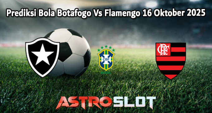 Prediksi Bola Botafogo Vs Flamengo 16 Oktober 2025