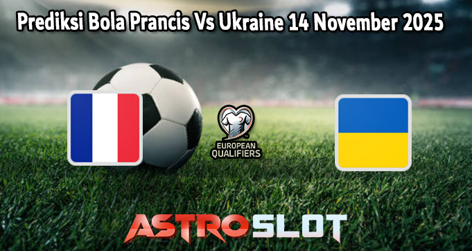 Prediksi Bola Prancis Vs Ukraine 14 November 2025