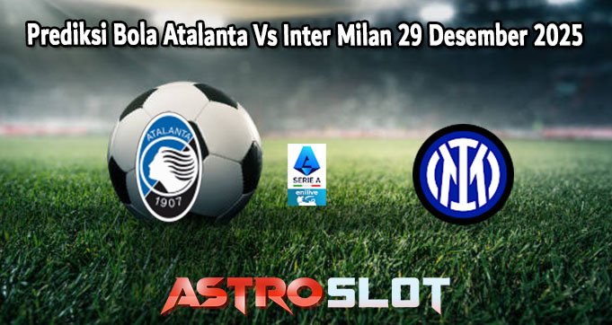 Prediksi Bola Atalanta Vs Inter Milan 29 Desember 2025