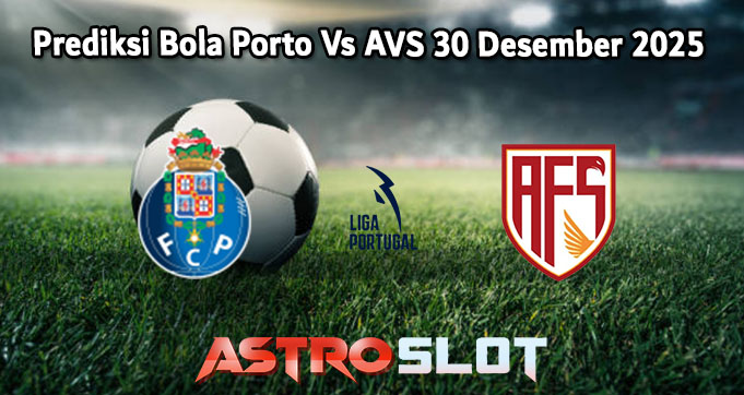 Prediksi Bola Porto Vs AVS 30 Desember 2025