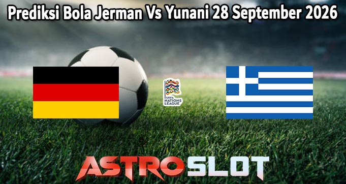 Prediksi Bola Jerman Vs Yunani 28 September 2026
