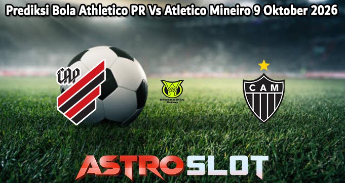 Prediksi Bola Athletico PR Vs Atletico Mineiro 9 Oktober 2026