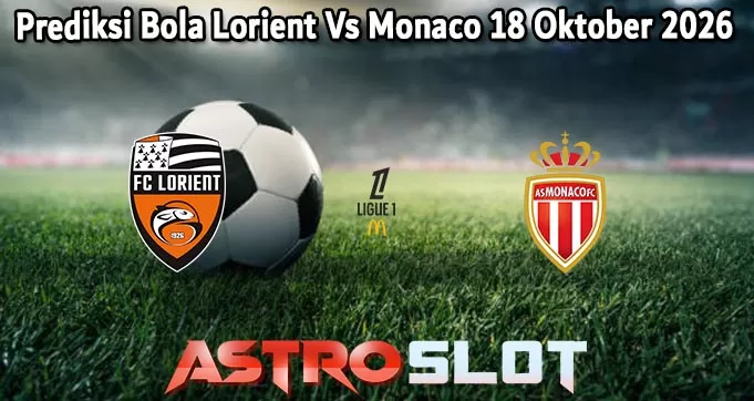 Prediksi Bola Lorient Vs Monaco 18 Oktober 2026