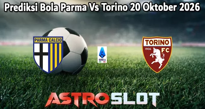 Prediksi Bola Parma Vs Torino 20 Oktober 2026
